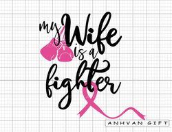 my wife is a fighter svg, awareness ribbon svg, fight cancer svg, breast cancer shirt, pink ribbon, breast cancer awaren