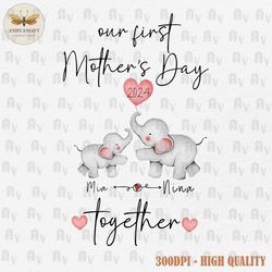 custom our first mother's day together png, mama png, 1st mother's day png, baby elephant png, baby newborn png, mama sh