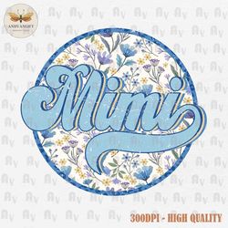 floral mimi png, retro mimi png, groovy mimi sublimation, mom png, mimi shirt design, mother's day png, family trip png,