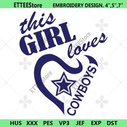 this girl loves cowboys embroidery file, dallas cowboys logo embroidery design, nfl logo machine embroidery files