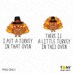 i put a turkey in that oven png, there's a little turkey in this oven png, funny pregnancy thanksgiving png digital down