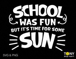 school was fun but it's time for some sun svg png, last day of school svg, end of school year digital download sublimati