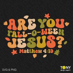 are you fall-o-ween jesus svg png, matthew 4:19 bible verse, trendy retro groovy wavy stacked digital download sublimati