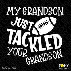 my grandson just trackled your grandson svg png, football svg, american football svg, game day digital download sublimat