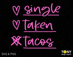 single taken tacos svg, funny valentine's day svg, love svg, heart check list svg digital download png sublimation dtg &