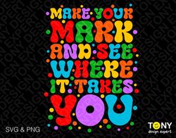 make your mark and see where it takes you svg png, happy dot day svg, trendy retro groovy dot digital download sublimati