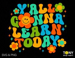 y'all gonna learn today svg png, teacher sayings quote, trendy retro groovy wavy stacked digital download sublimation pn