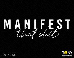 manifest that shit svg png, small business owner svg, entrepreneur boss gift idea digital download png sublimation dtg &