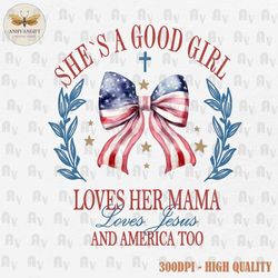 loves her mama loves jesus and america png, coquette 4th of july png, independence day, american girl png, jesus png, 4t