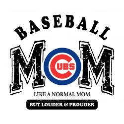 chicago cubs baseball mom like a normal mom but louder and prouder svg