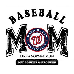 washington nationals baseball mom like a normal mom but louder and prouder svg