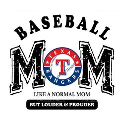 texas rangers baseball mom like a normal mom but louder and prouder svg