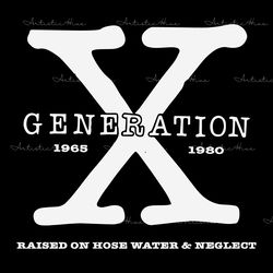 generation x raised on hose water and neglect svg
