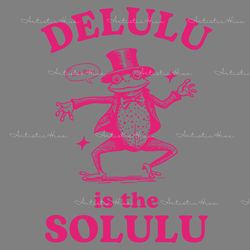 delulu is the solulu funny delusional svg