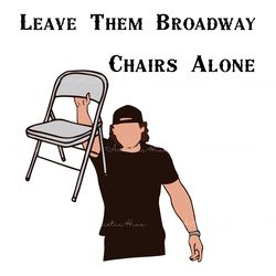 leave them broadway chairs alone morgan wallen svg