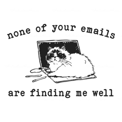 none of your emails are finding me well svg