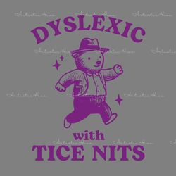 dyslexic with tice nits funny bear svg digital download files