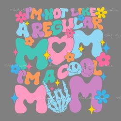 im not like a regular mom im cool mom svg