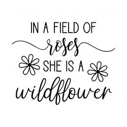 in a field of roses she is a wildflower - instant digital download - svg