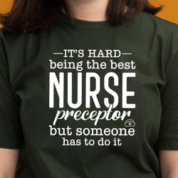 Hard Being The Best Nurse Preceptor Svg, Nurse Life Svg, Nurse Shirt Svg, Nurse Christmas Svg, Svg Files for Cricut Silh