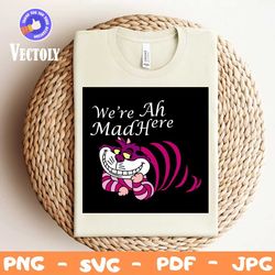 we're mad here cheshire cat svg, trending svg, wonderland svg, alice in wonderland svg, invisible cat svg, cheshire cat