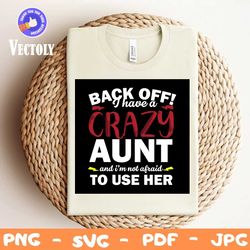 back off i have a crazy aunt svg, trending svg, crazy aunt svg, aunt svg, auntie svg, nephews svg, nieces svg, aunt niec