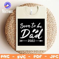 soon to be dad 2021 svg, trending svg, dad svg, father svg, papa svg, daddy svg, be dad svg, dad 2021 svg, be daddy svg,