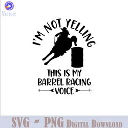 barrel racing svg png cricut i'm not yelling this is my barrel racing voice