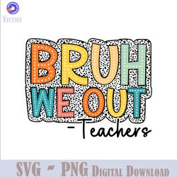 bruh we out teachers end of school png file