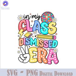 in my class dismissed era summer break svg