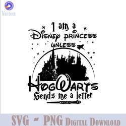 i am a disney princess unless hogwarts sends a letter svg