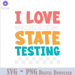 i love the last day of state testing svg file
