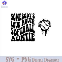 somebody's loud mouth softball auntie svg, softball aunt svg png, softball aunt svg, funny softball aunt svg