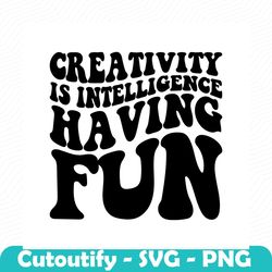 creativity is intelligence having fun, svg, cut file, digital file, positive quote, svg files saying, cut file, handlett