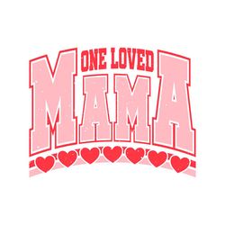 one loved mama valentines day svg