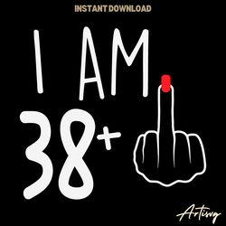 i am 38 plus 1 svg digital download files