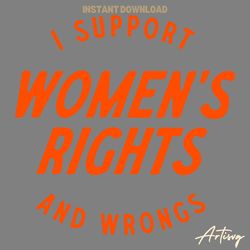 i support womens rights and wrongs quote svg