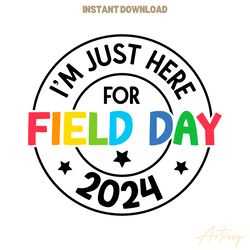 im just here for field day 2024 svg digital download files