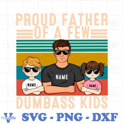 personalized proud father of a few dumbass kids png