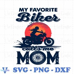 funny my favorite biker calls me mom svg