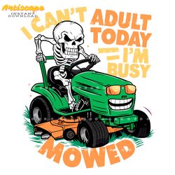 i cant adult today im busy mowed daddy quote png