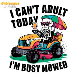 i cant adult today im busy mowed skeleton dad png
