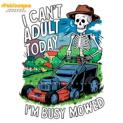 i cant adult today im busy mowed fathers day png
