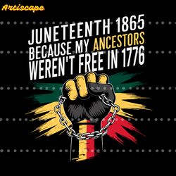 juneteenth 1865 my ancestors werent free in 1776 svg
