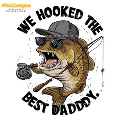 we hooked the best daddy funny fishing png