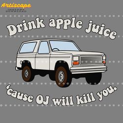 drink apple juice cause oj will kill you svg