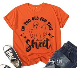 i'm too old for this sheet svg, halloween svg,spooky svg, spooky vibes svg, cricut svg,funny halloween svg, halloween sh