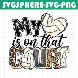 my heart is on that court volleyball png, leopard, volleyball mom, mama, sublim