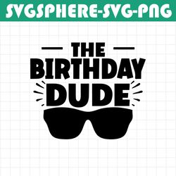 the birthday dude, boys birthday svg, boys 1st birthday, birthday boy svg