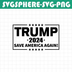 trump 2024, save america again, layered design cut file svg png gif ai jpeg eps pdf file